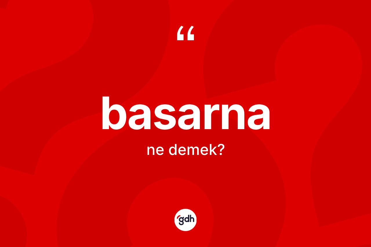 Basarna kelimesinin sözlükteki tanımı nedir?