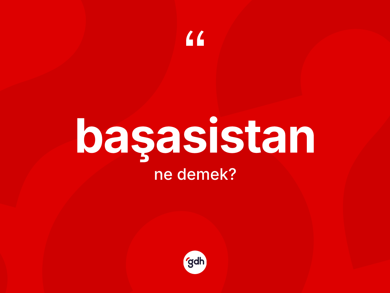 Başasistan kelimesinin sözlükteki tanımı nedir? Başasistanın TDK'ya göre anlamı nedir?