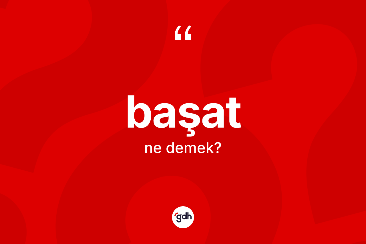 Başat kelimesi nedir?