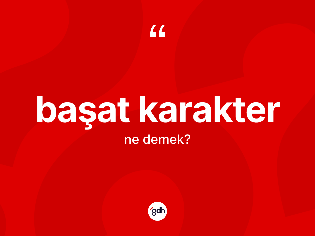 Başat karakter kelimesinin sözlükteki tanımı nedir? Başat karakterin TDK'ya göre anlamı nedir?
