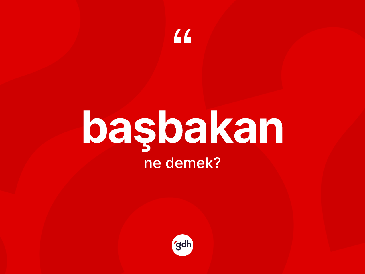 Başbakan kelimesinin sözlükteki tanımı nedir? Başbakan kelimesinin kaç farklı anlamı var?