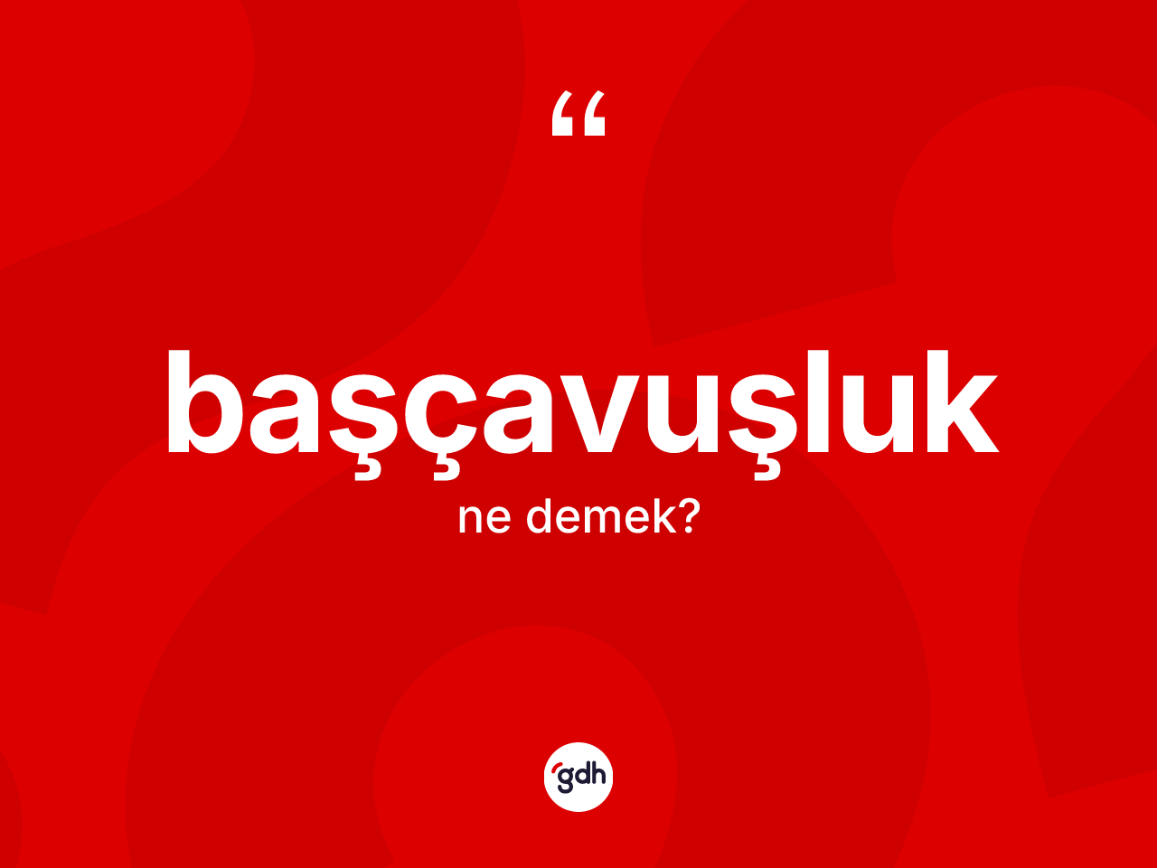 Başçavuşluk kelimesi ne anlama gelir? Başçavuşluğun TDK'ya göre anlamı nedir?