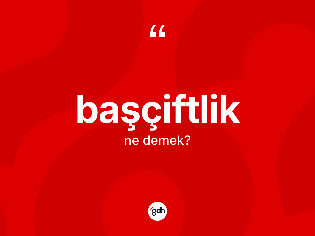 Başçiftlik kelimesi nedir? Başçiftlik kelimesinin TDK'ya göre açıklaması nedir?