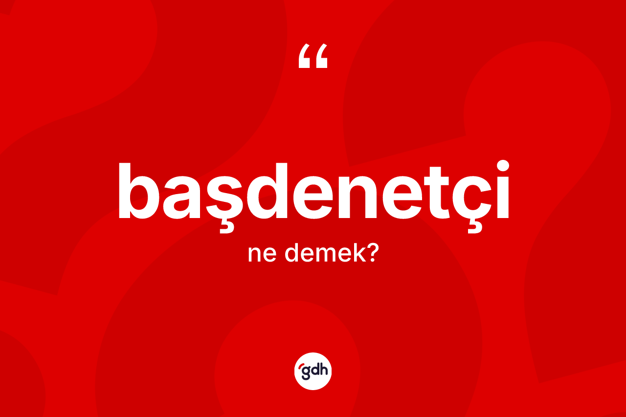 Başdenetçi kelimesi nedir?