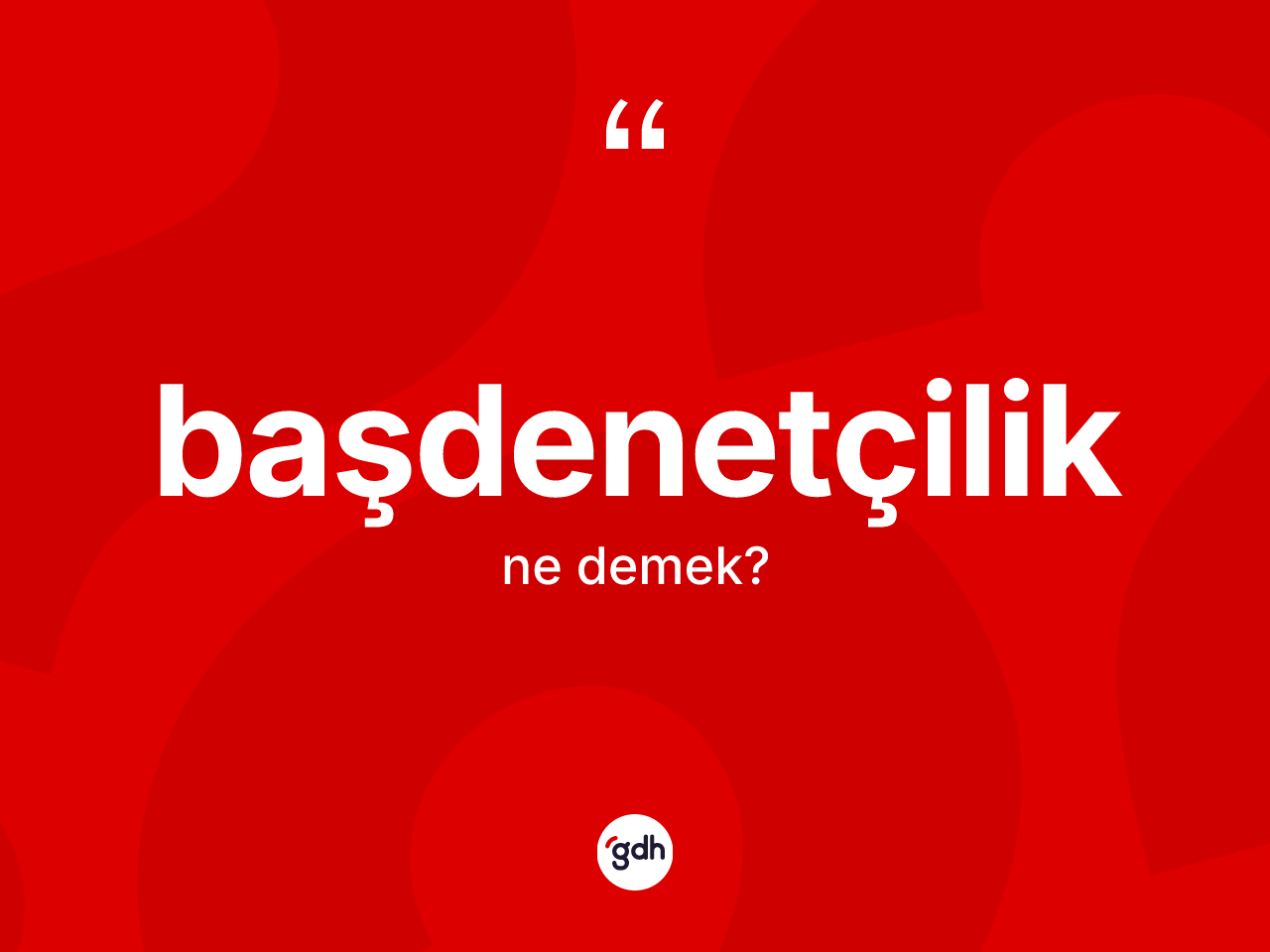 Başdenetçilik kelimesinin sözlükteki tanımı nedir? Başdenetçiliğin TDK'ya göre anlamı nedir?