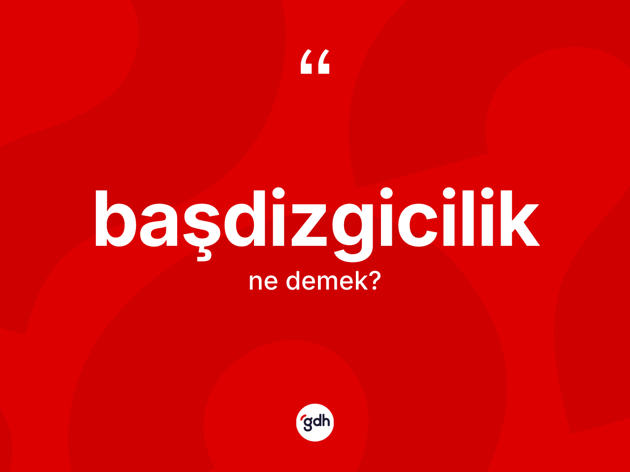 Başdizgicilik kelimesi ne demek? Başdizgiciliğin TDK'ya göre anlamı nedir?