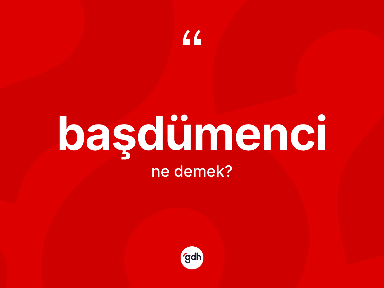 Başdümenci kelimesi ne demek? Başdümenci kelimesinin kaç farklı anlamı var?