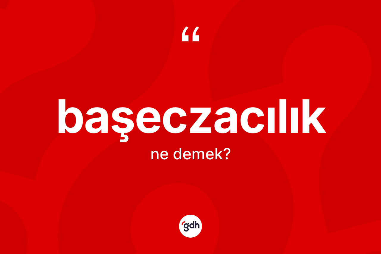 Başeczacılık kelimesinin tanımı nedir?