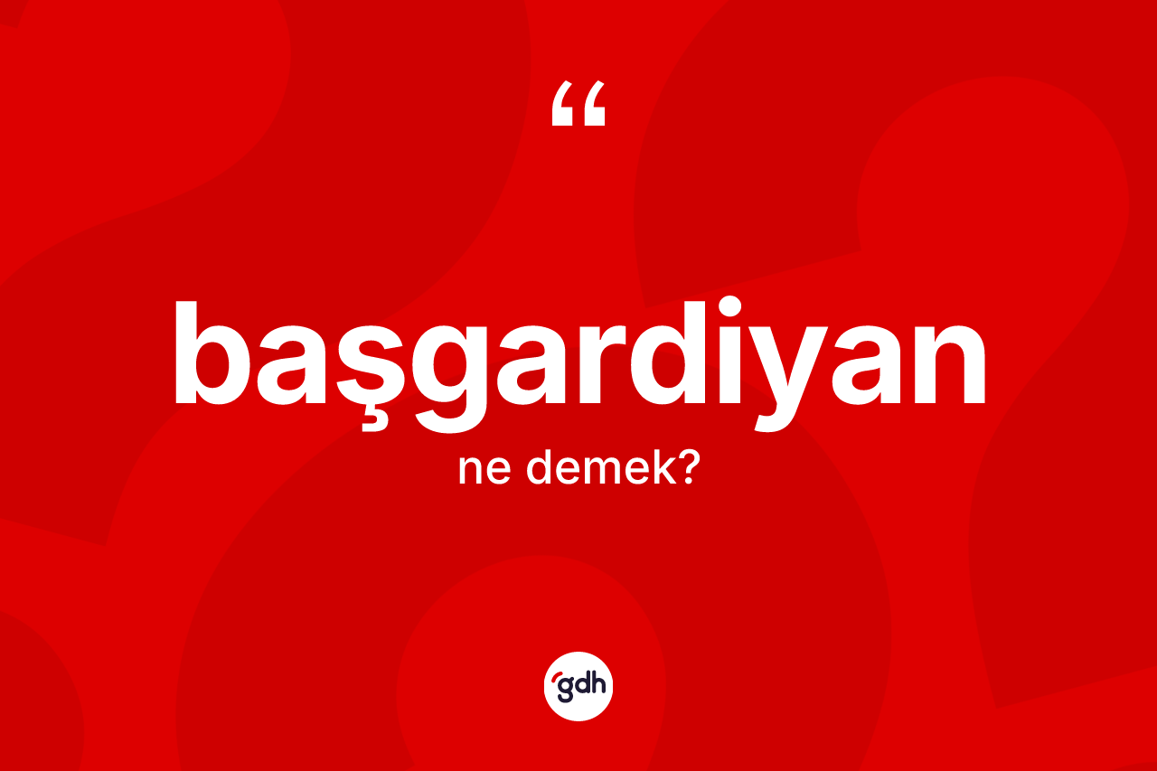 Başgardiyan ne anlama gelir?