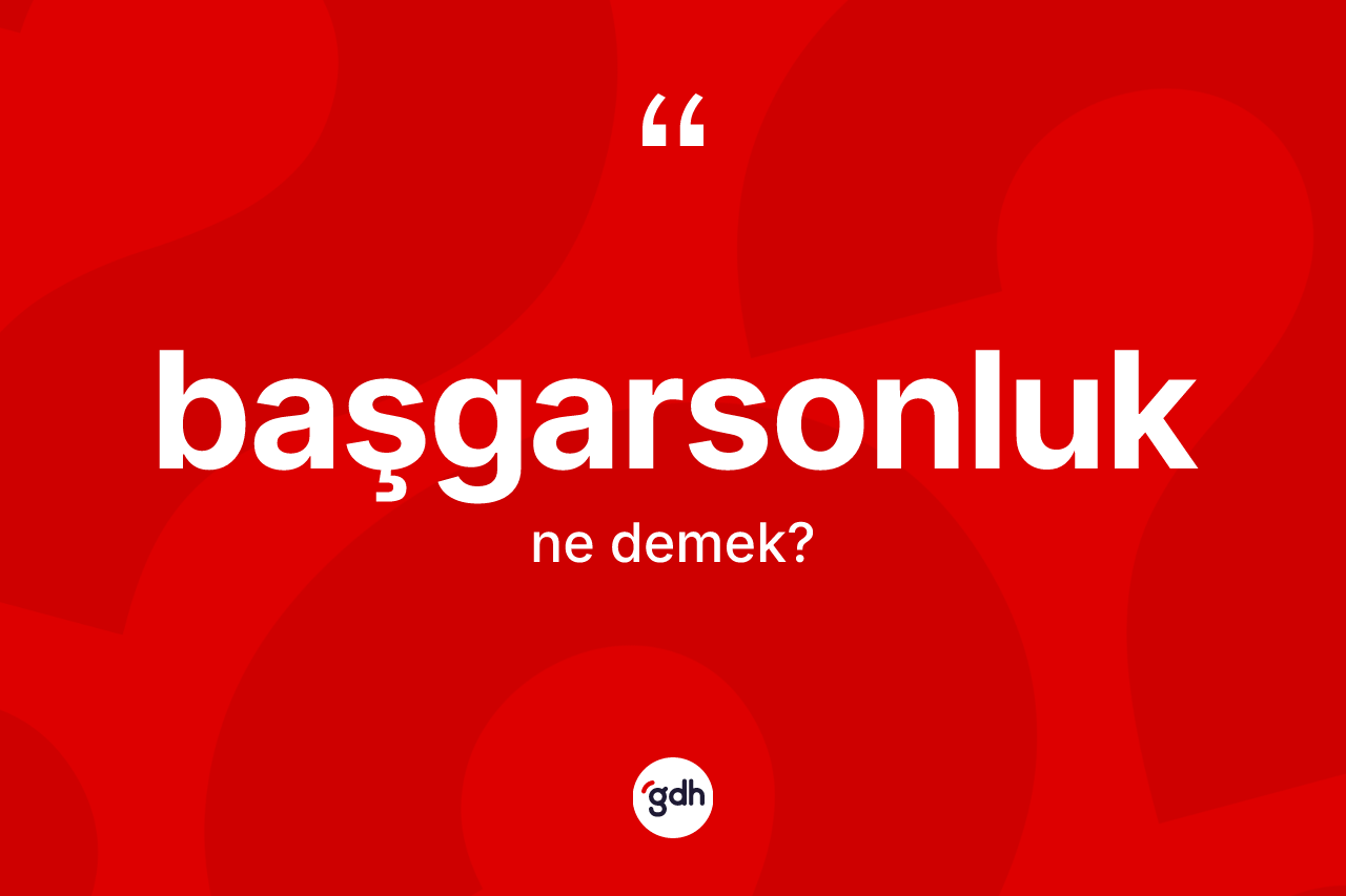Başgarsonluk kelimesi ne demek?