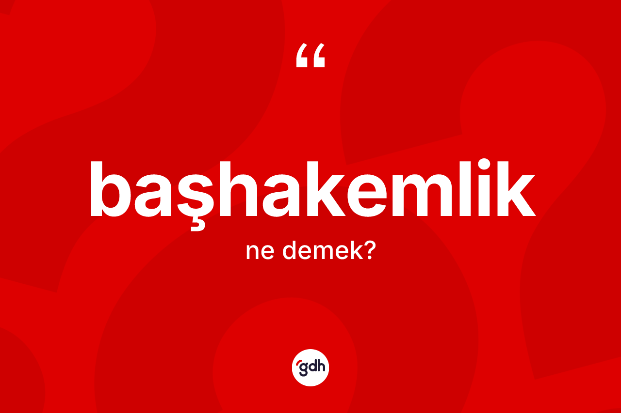 Başhakemlik kelimesi ne anlama gelir?
