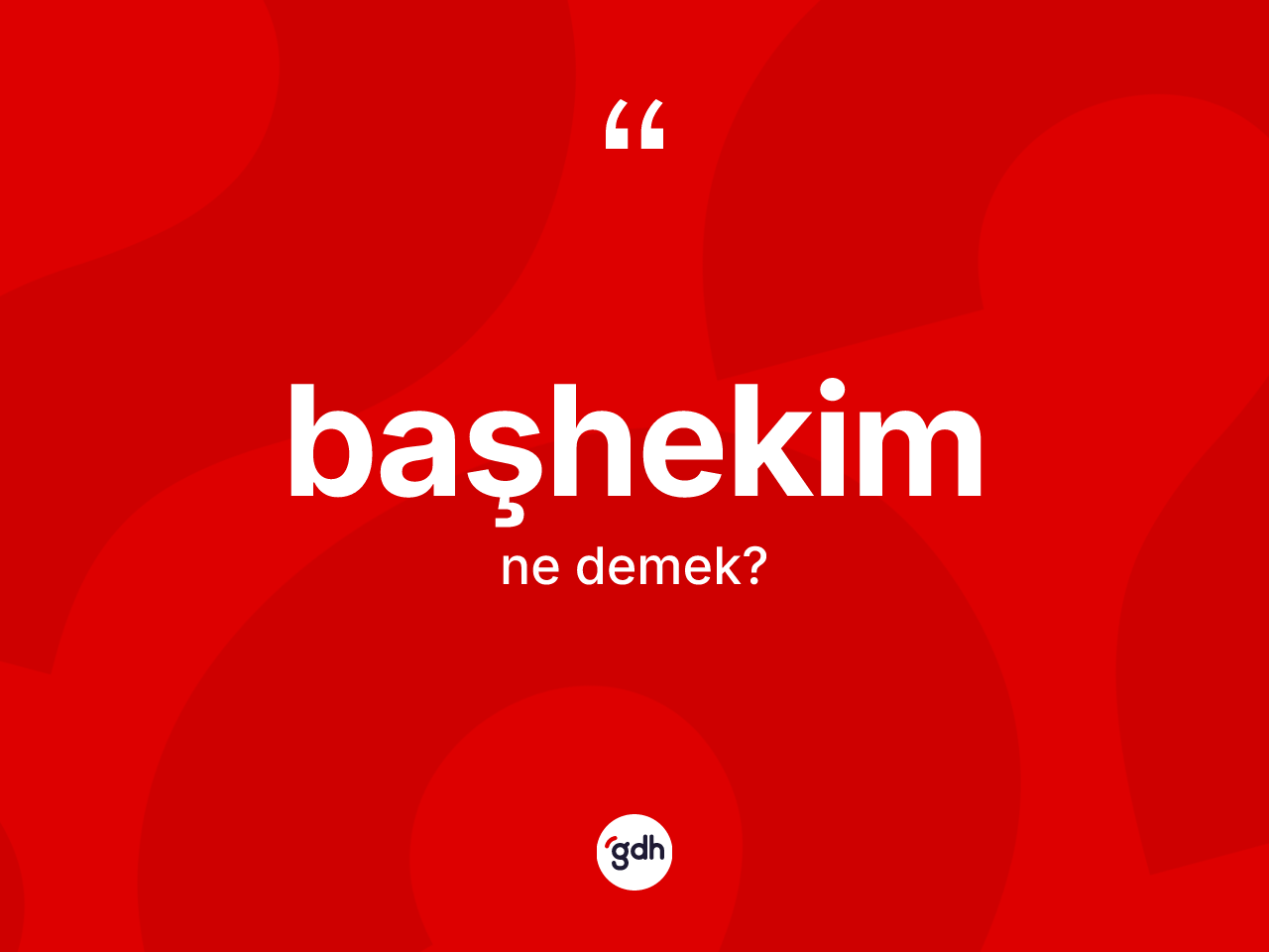 Başhekim kelimesinin anlamı nedir? Başhekimin kısaca tanımı nedir?