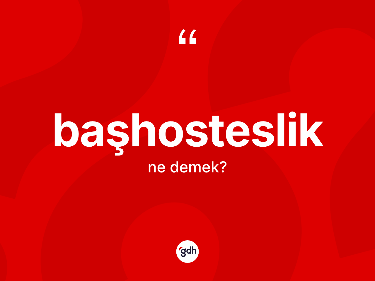 Başhosteslik kelimesinin sözlükteki tanımı nedir? Başhosteslik kelimesinin özellikleri nelerdir?