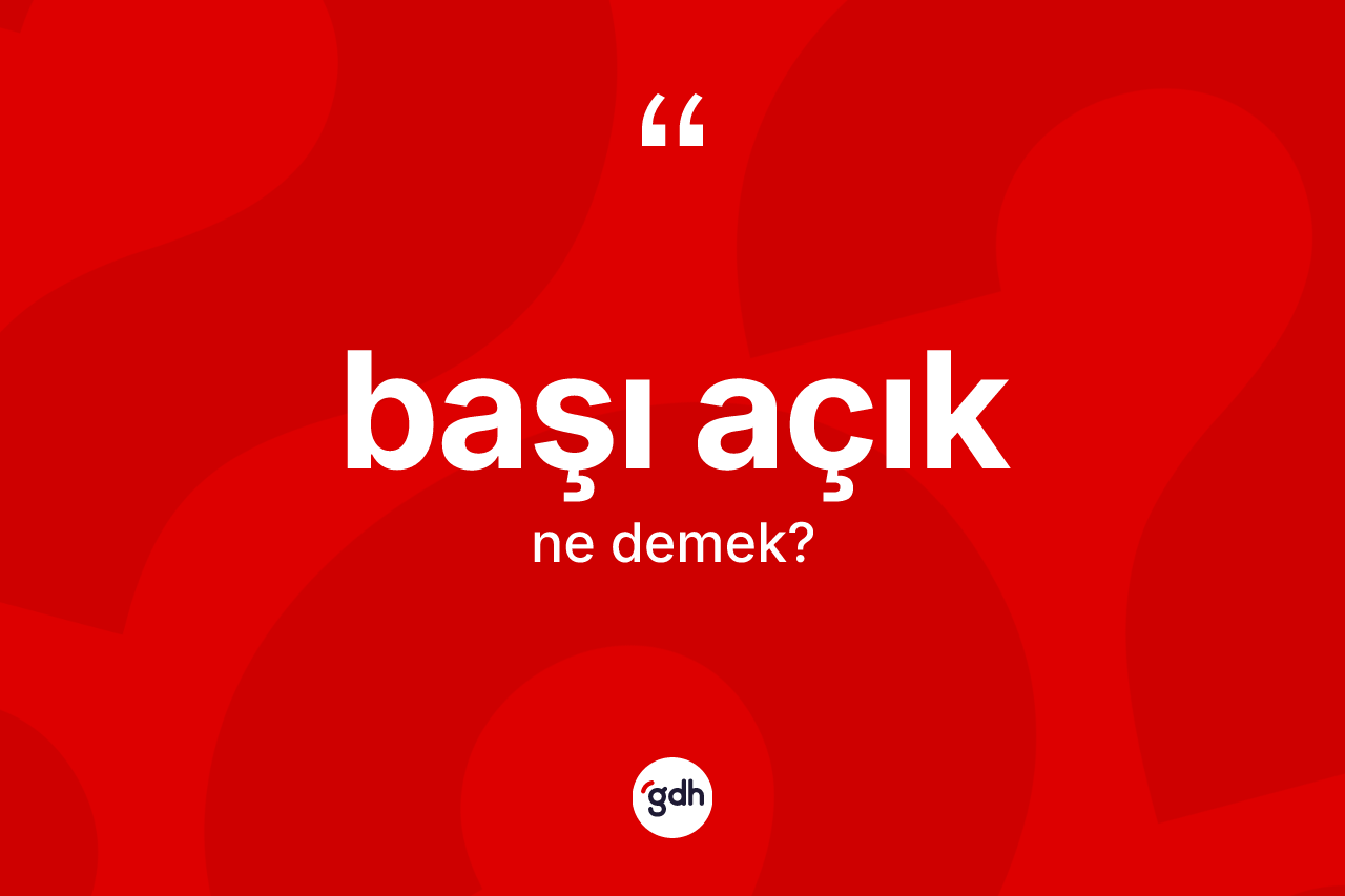 Başı açık ne anlama gelir?