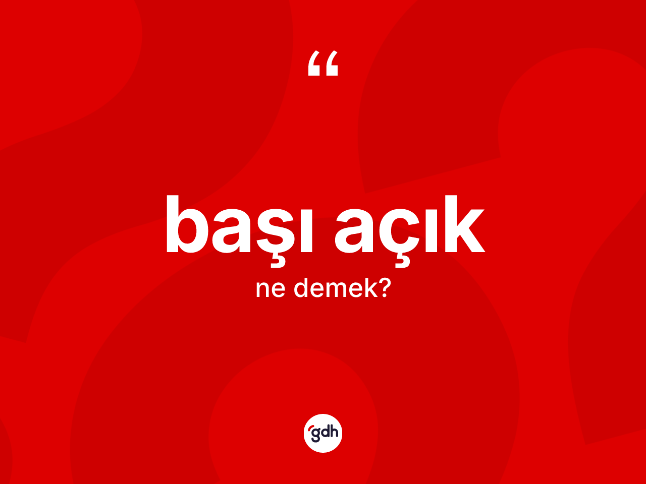 Başı açık ne anlama gelir? Başı açık kelimesinin özellikleri nelerdir?