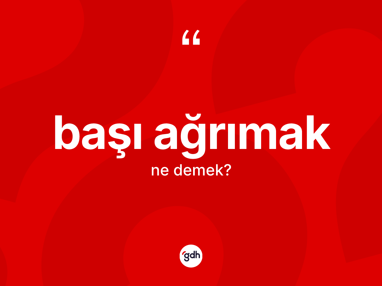 Başı ağrımak ifadesinin kısaca tanımı nedir? Başı ağrımak ifadesinin kaç farklı anlamı var?