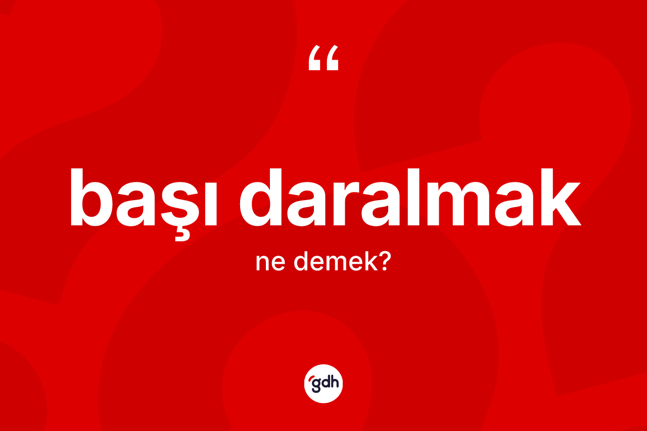 Başı daralmak ne anlama gelir?