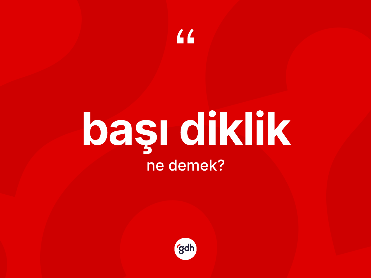 Başı diklik ne demek? Başı dikliğin halk arasındaki kullanımı nasıldır?