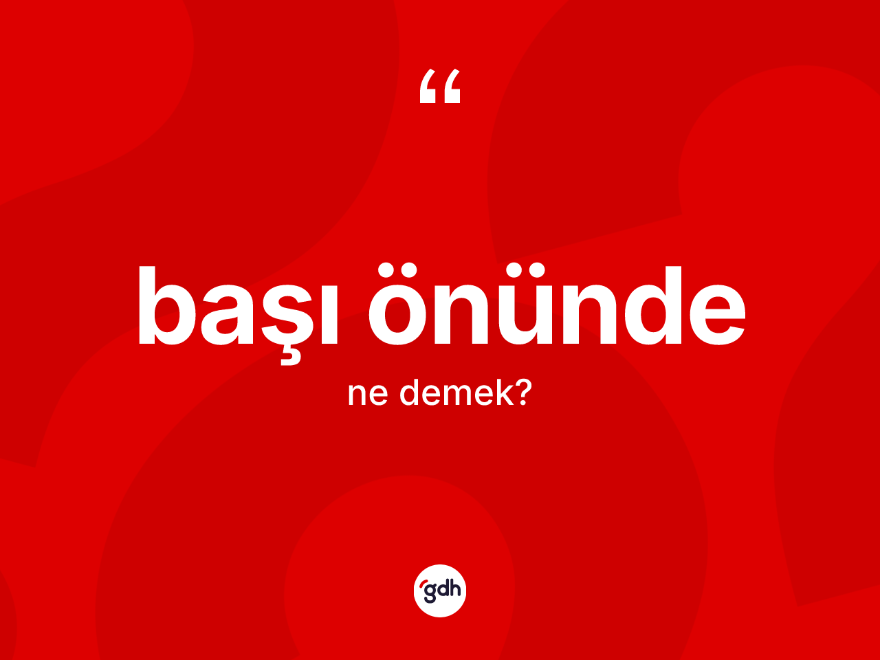 Başı önünde kelimesi nedir? Başı önündenin TDK'ya göre anlamı nedir?