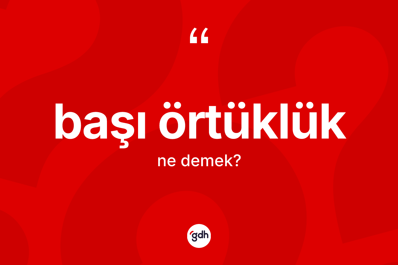 Başı örtüklük kelimesinin tanımı nedir?
