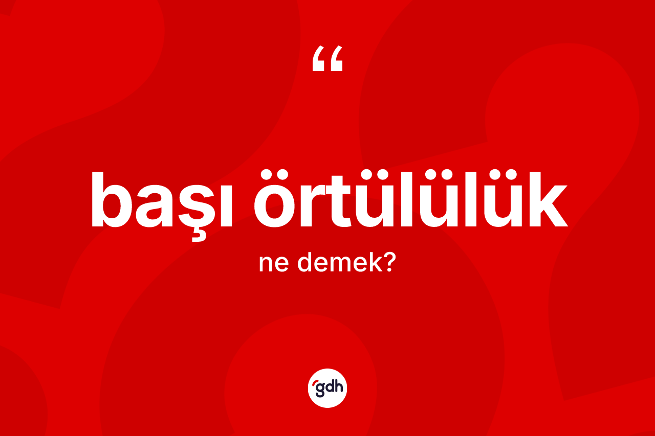 Başı örtülülük kelimesinin anlamı nedir?