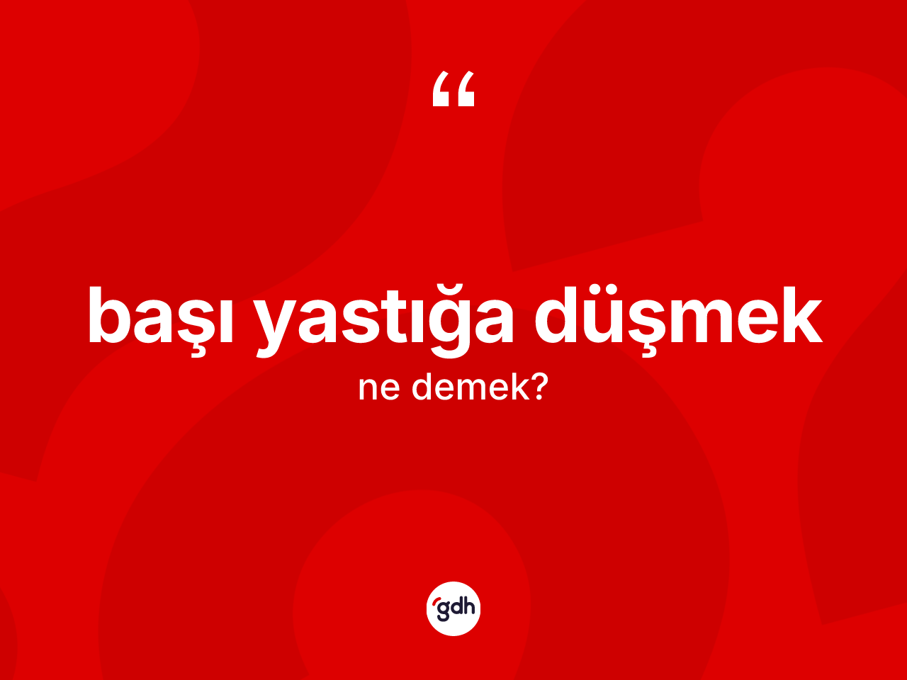 Başı yastığa düşmek ifadesinin tanımı nedir? Başı yastığa düşmek sözünün TDK açıklaması nedir?
