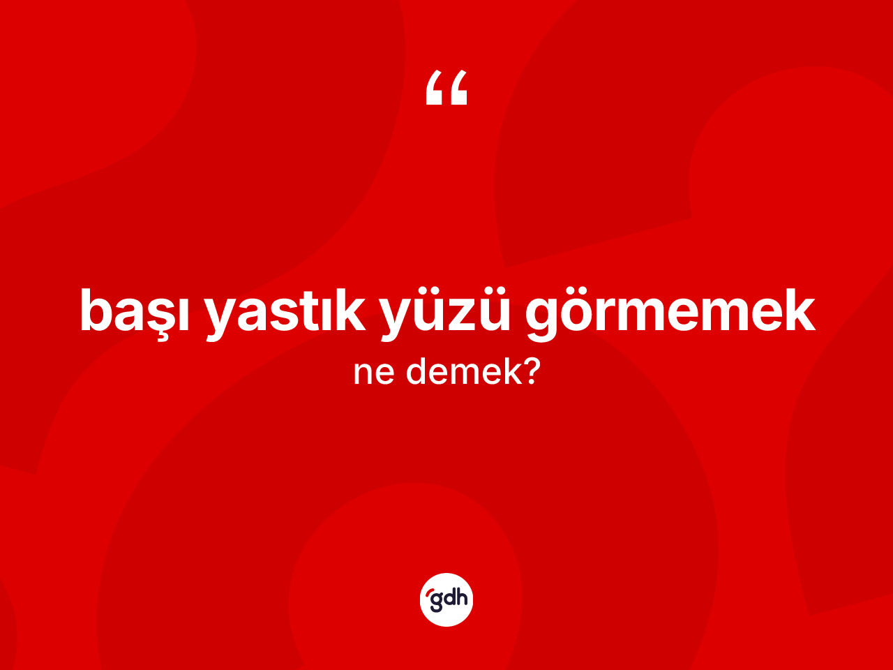 Başı yastık yüzü görmemek ifadesinin kısaca tanımı nedir? Başı yastık yüzü görmemek ifadesi hangi durumlarda kullanılır?