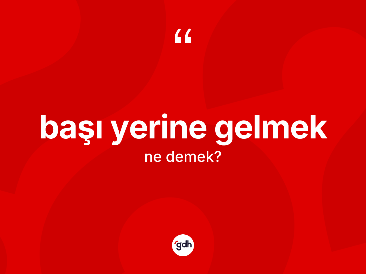 Başı yerine gelmek ifadesinin kısaca tanımı nedir? Başı yerine gelmek sözünün TDK'ya göre anlamı nedir?