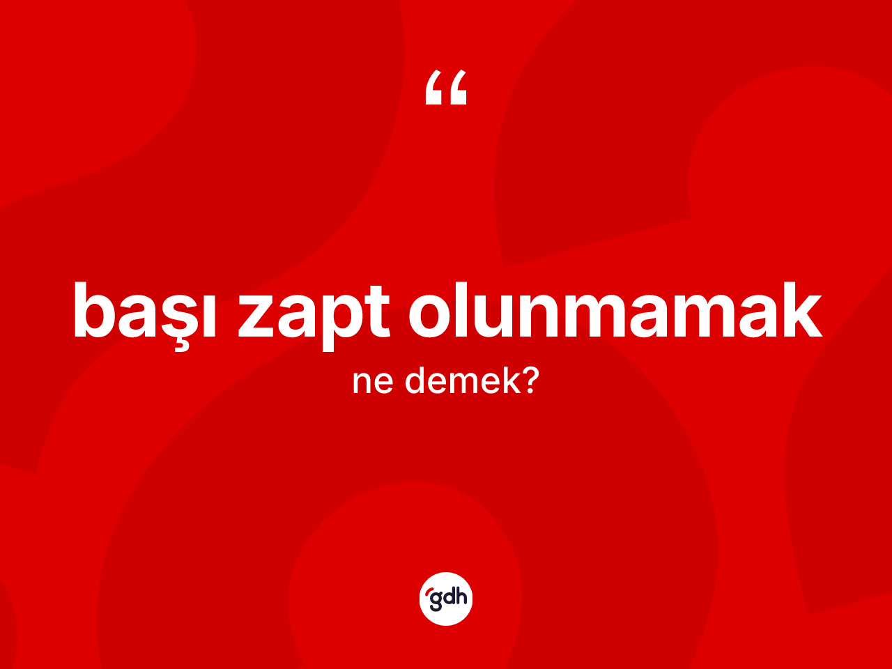Başı zapt olunmamak ifadesinin kısaca anlamı nedir? Başı zapt olunmamak ifadesi nerede kullanılır?