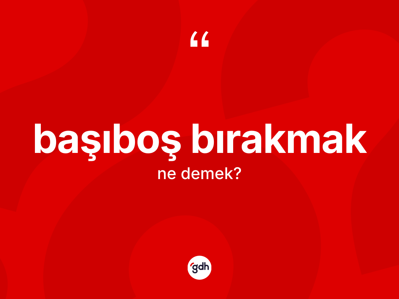 Başıboş bırakmak ifadesinin kısaca anlamı nedir? Başıboş bırakmak sözü nerede kullanılır?