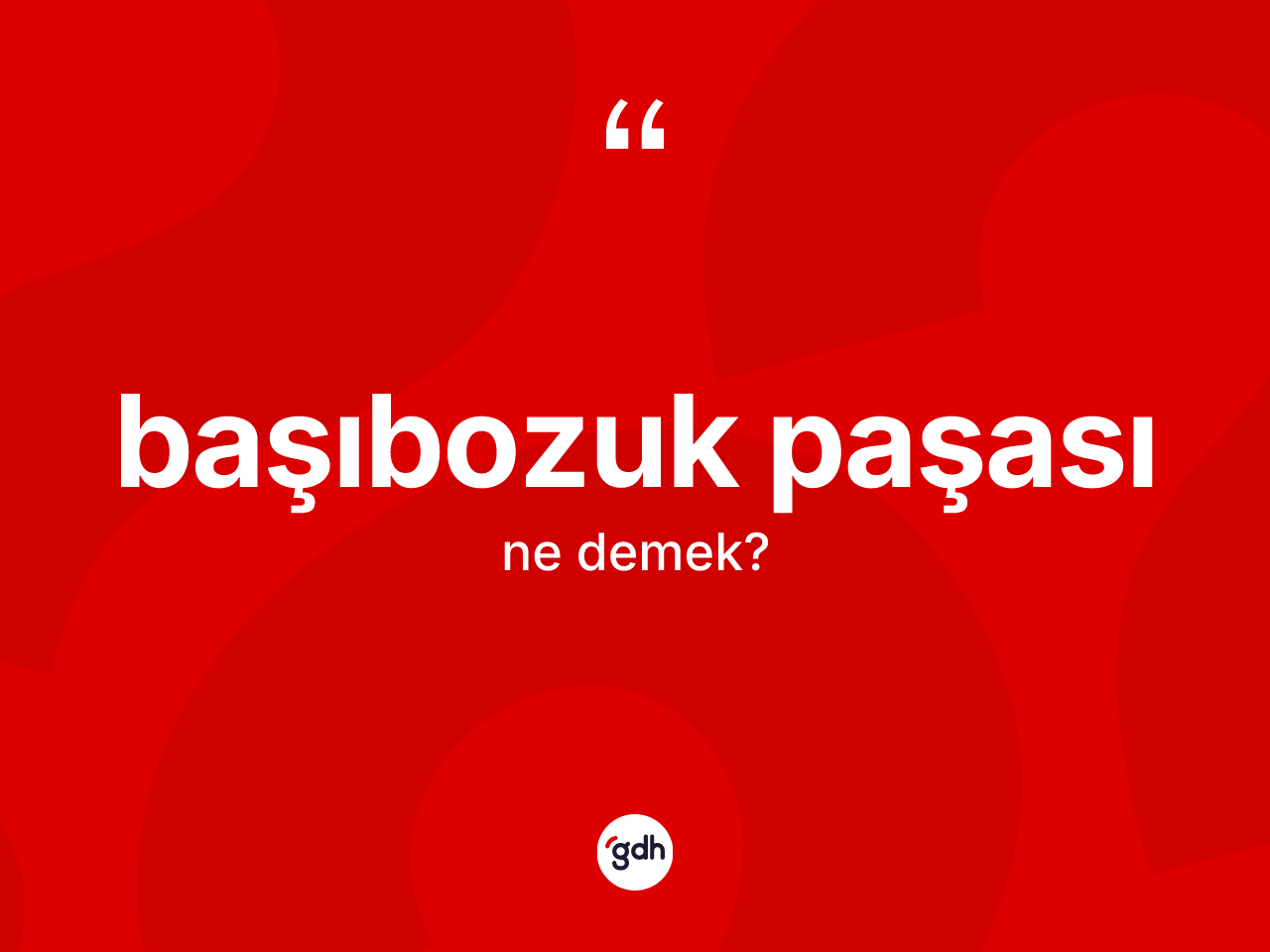 Başıbozuk paşası kelimesinin anlamı nedir? Başıbozuk paşasının kısaca tanımı nedir?