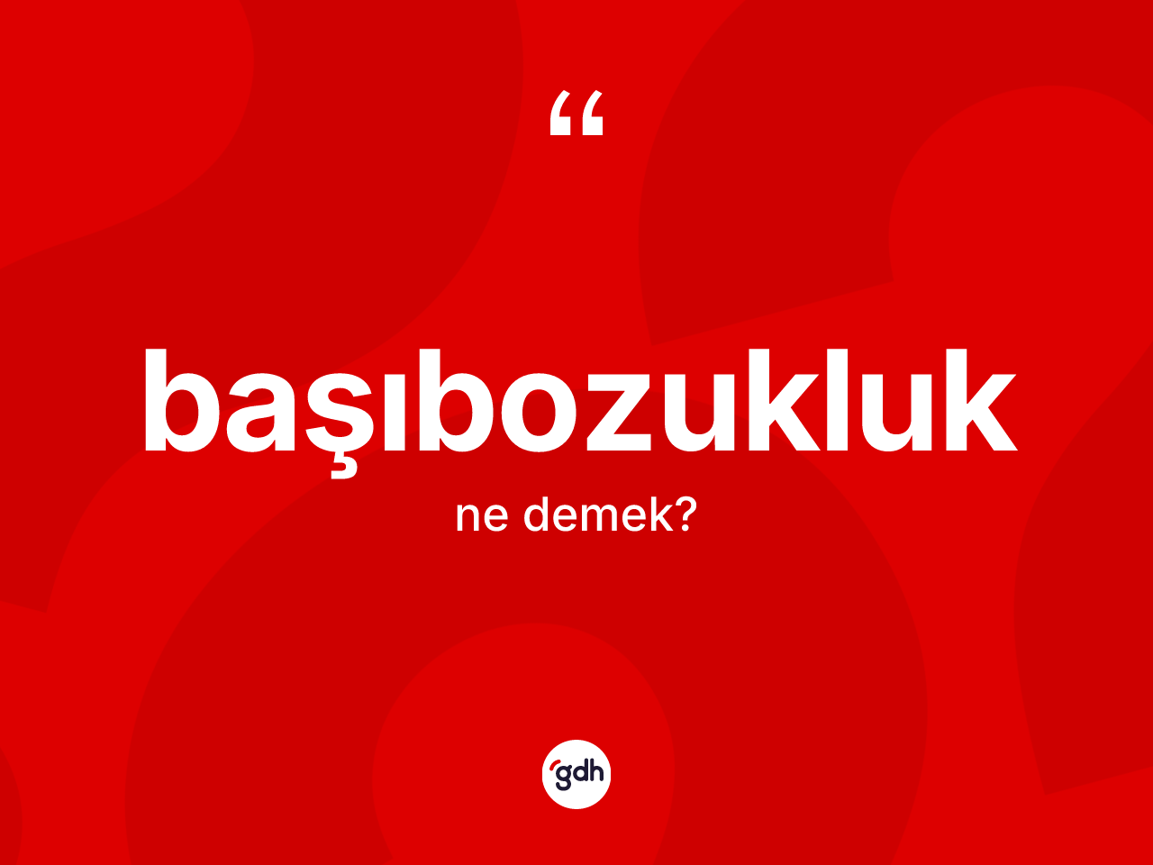 Başıbozukluk ne anlama gelir? Başıbozukluğun sözlükteki anlamı nedir?