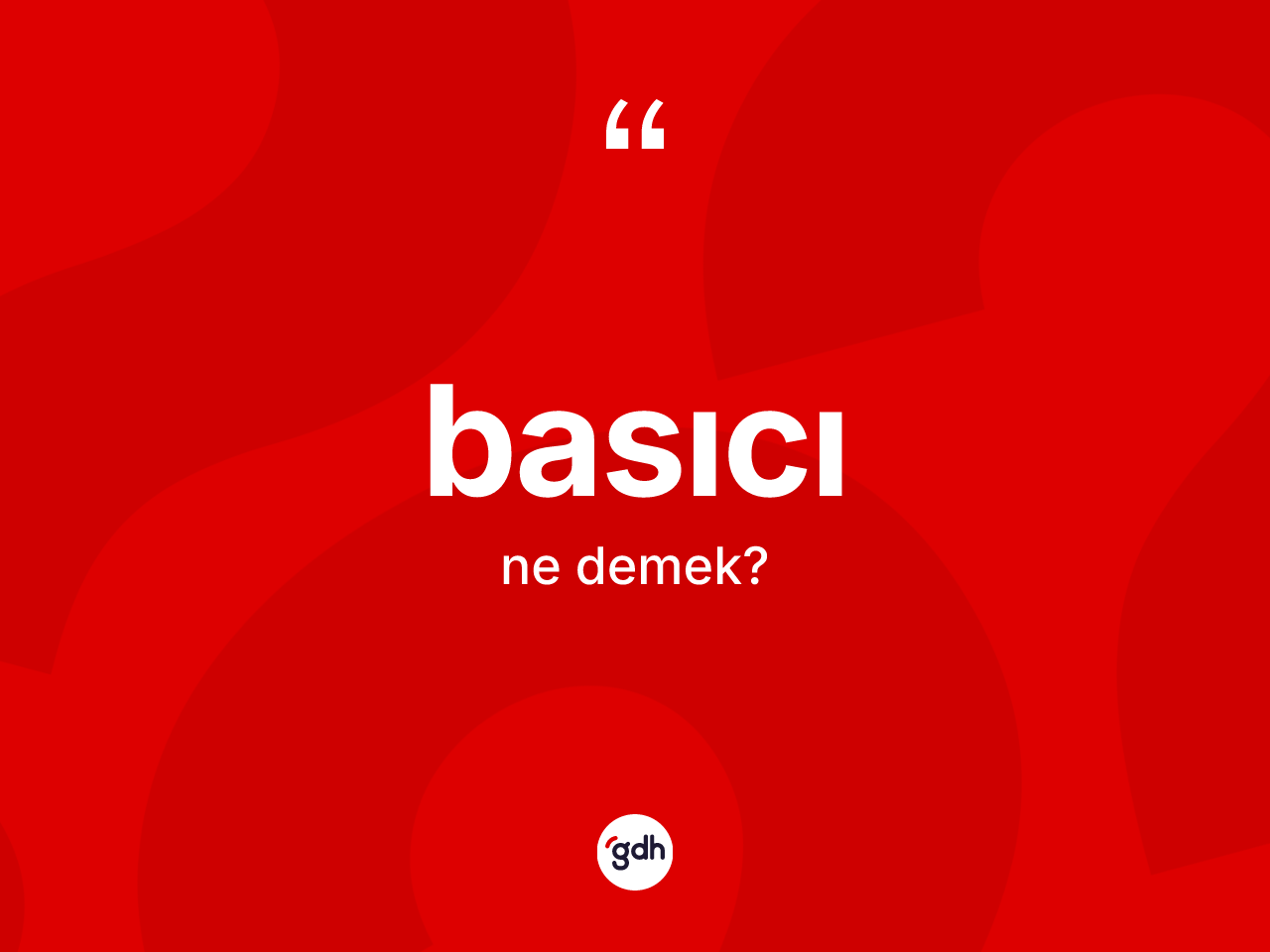 Basıcı kelimesinin tanımı nedir? Basıcı kelimesinin kaç farklı anlamı var?