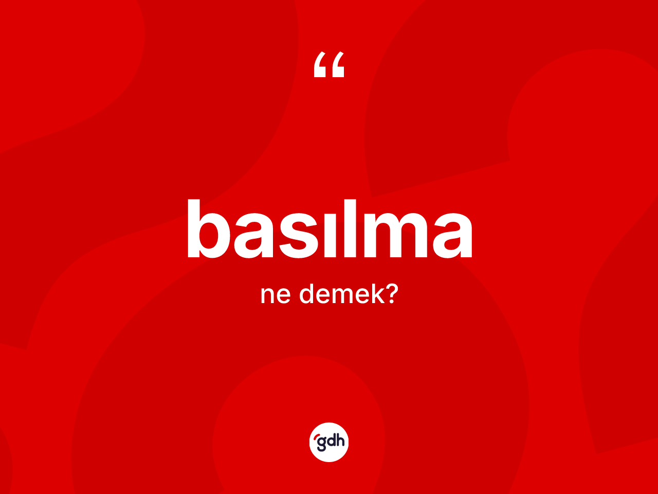 Basılma kelimesinin sözlükteki tanımı nedir? Basılma kelimesinin TDK'ya göre açıklaması nedir?