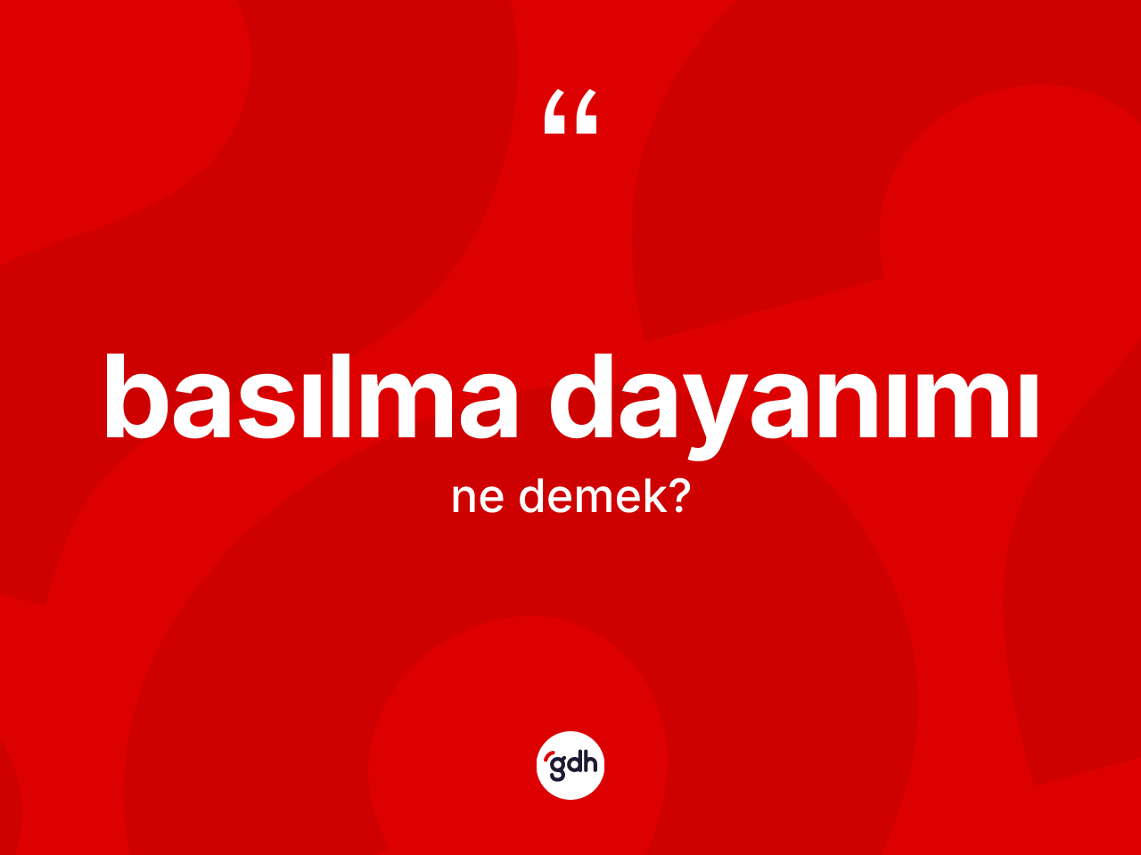 Basılma dayanımı kelimesinin sözlükteki tanımı nedir? Basılma dayanımı kelimesinin özellikleri nelerdir?