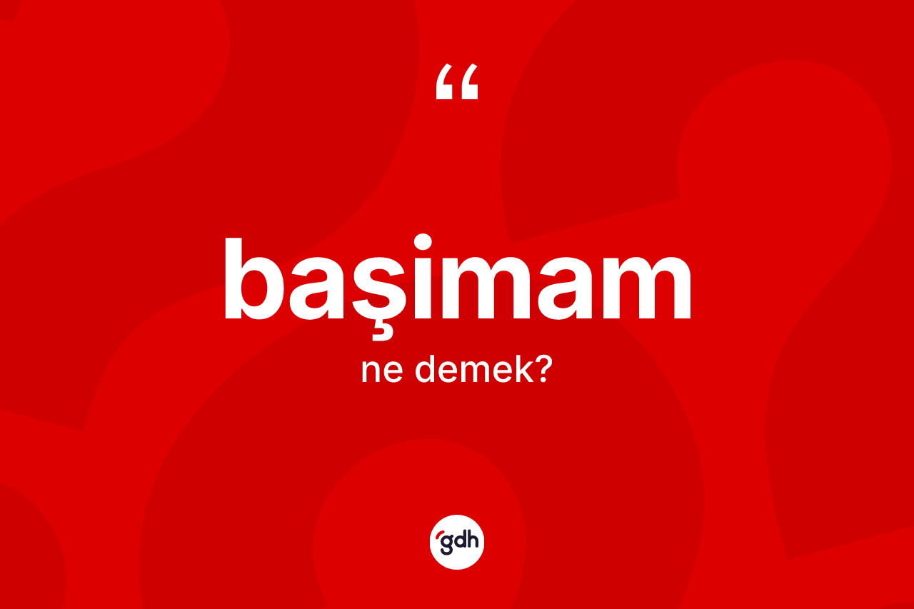 Başimam kelimesinin sözlükteki tanımı nedir? Başimam kelimesinin TDK anlamı nedir?