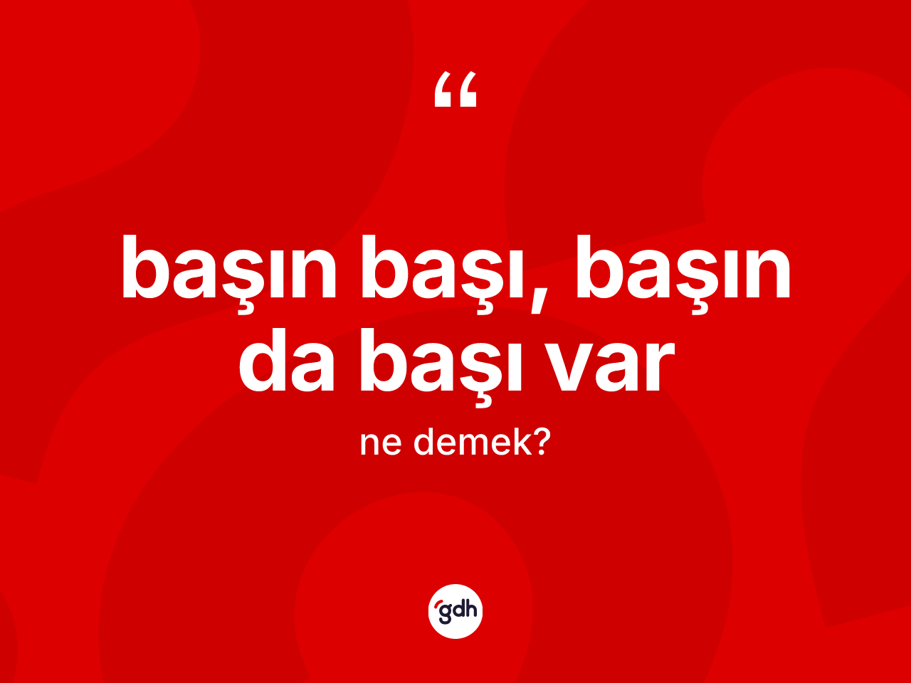 Başın başı, başın da başı var ifadesinin anlamı nedir? Başın başı, başın da başı var ifadesinin TDK anlamı nedir?
