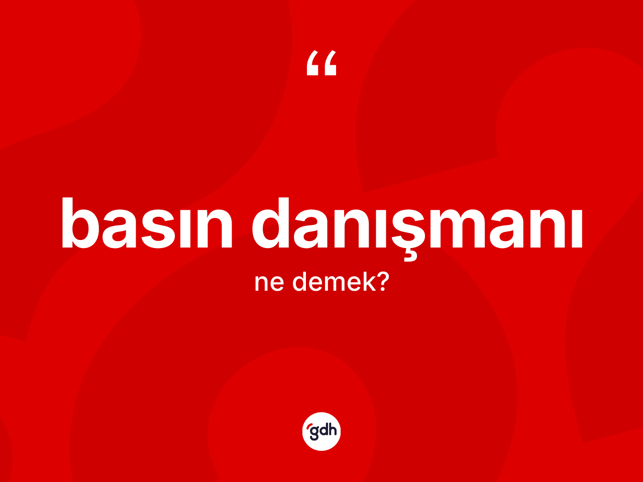 Basın danışmanı kelimesinin tanımı nedir? Basın danışmanının sözlükteki anlamı nedir?