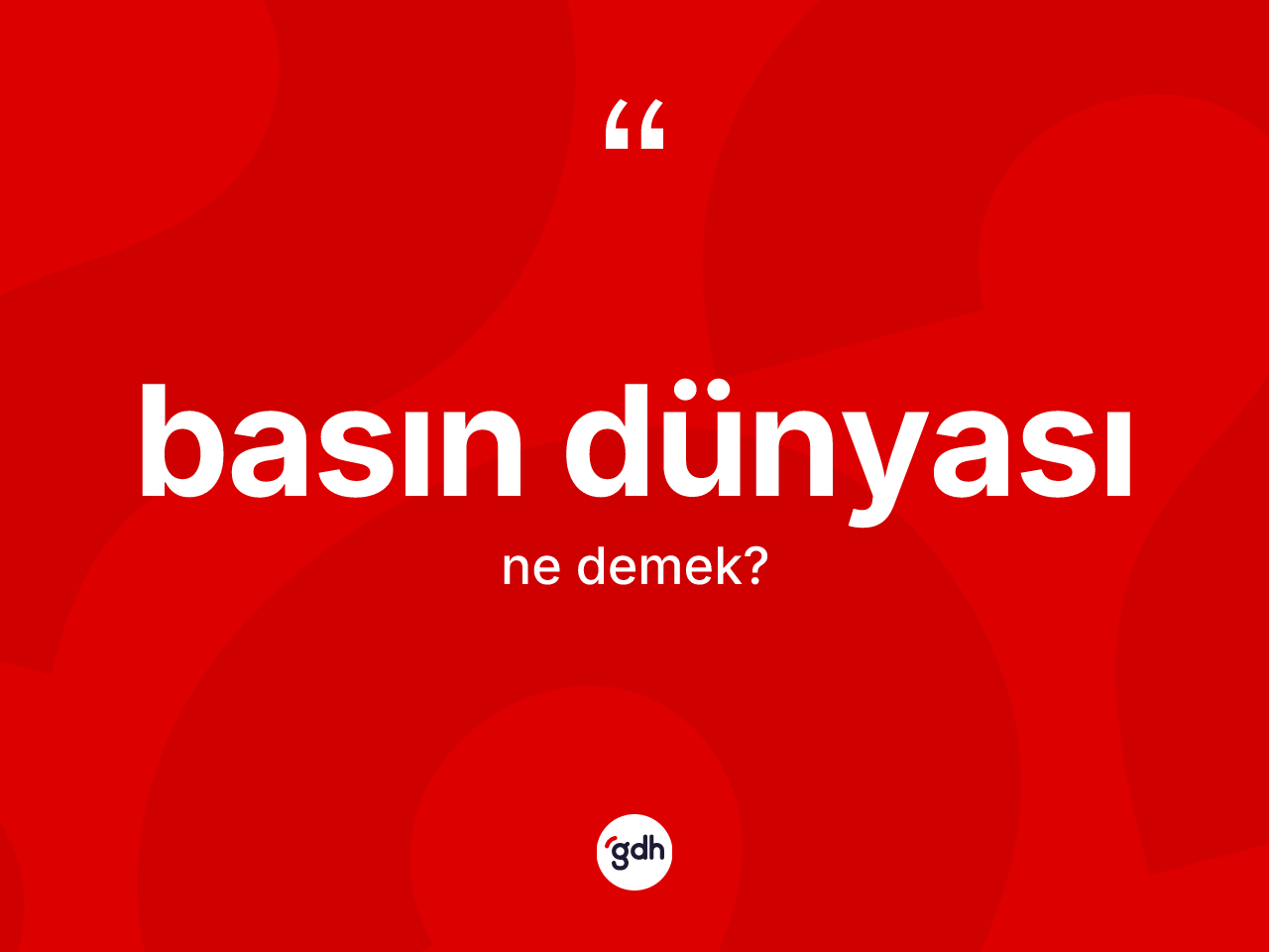 Basın dünyası kelimesi ne demek? Basın dünyası kelimesinin kaç farklı anlamı var?