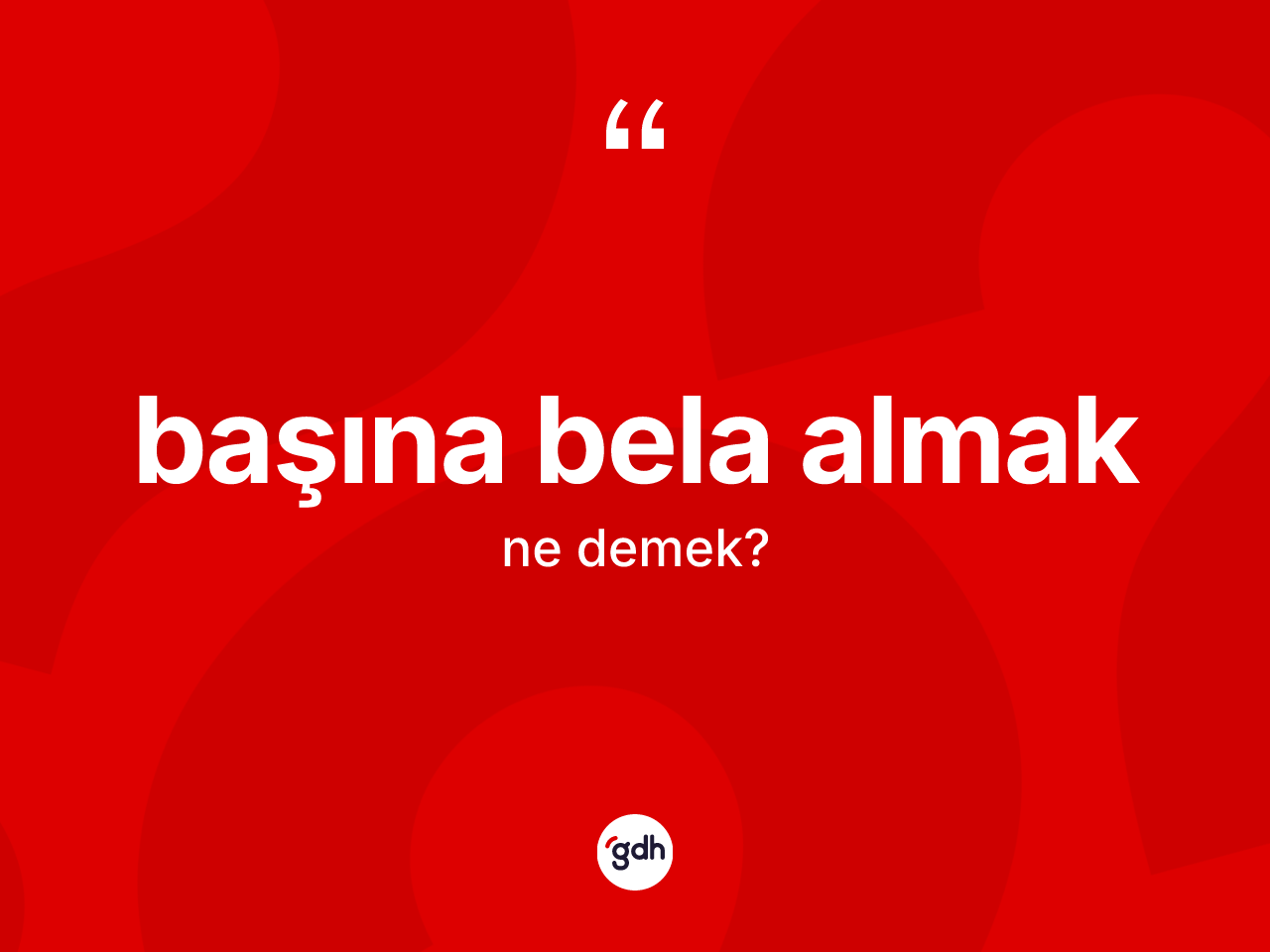 Başına bela almak ne demektir? Başına bela almak ifadesi hangi durumlarda kullanılır