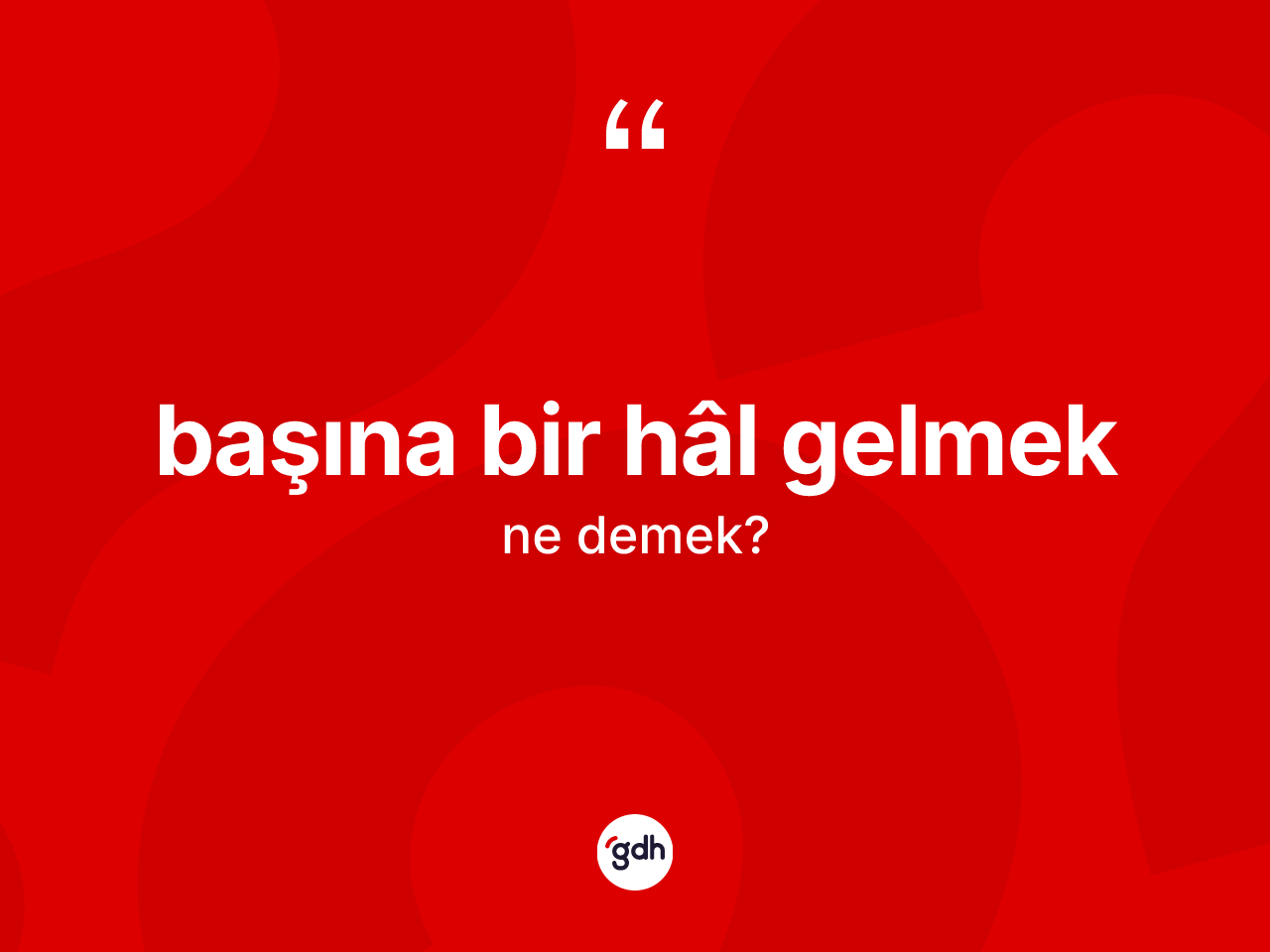 Başına bir hâl gelmek ifadesinin anlamı nedir? Başına bir hâl gelmek sözünün TDK açıklaması nedir?