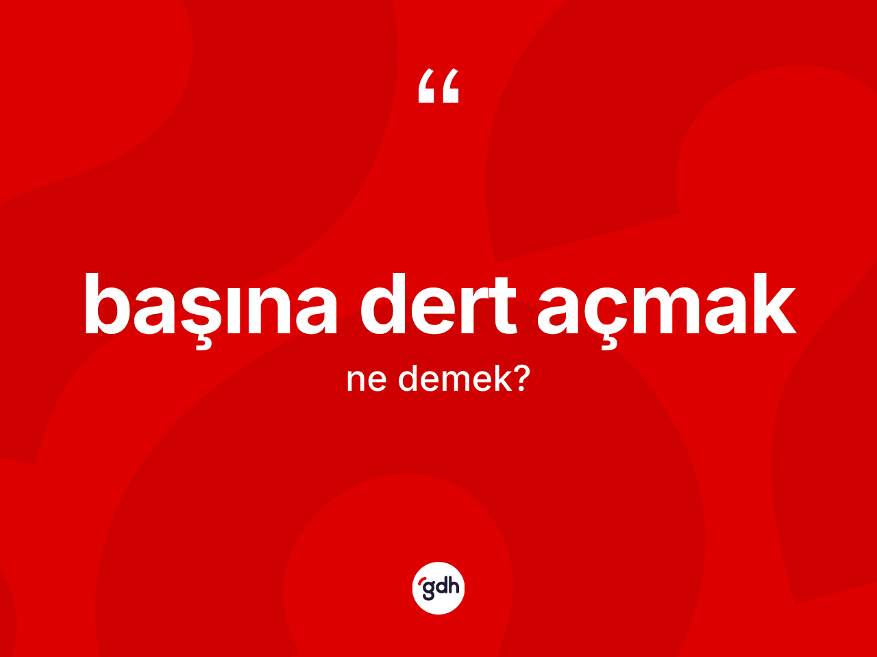 Başına dert açmak ifadesinin sözlükteki anlamı nedir? Başına dert açmak ifadesinin TDK'ya göre anlamı nedir?