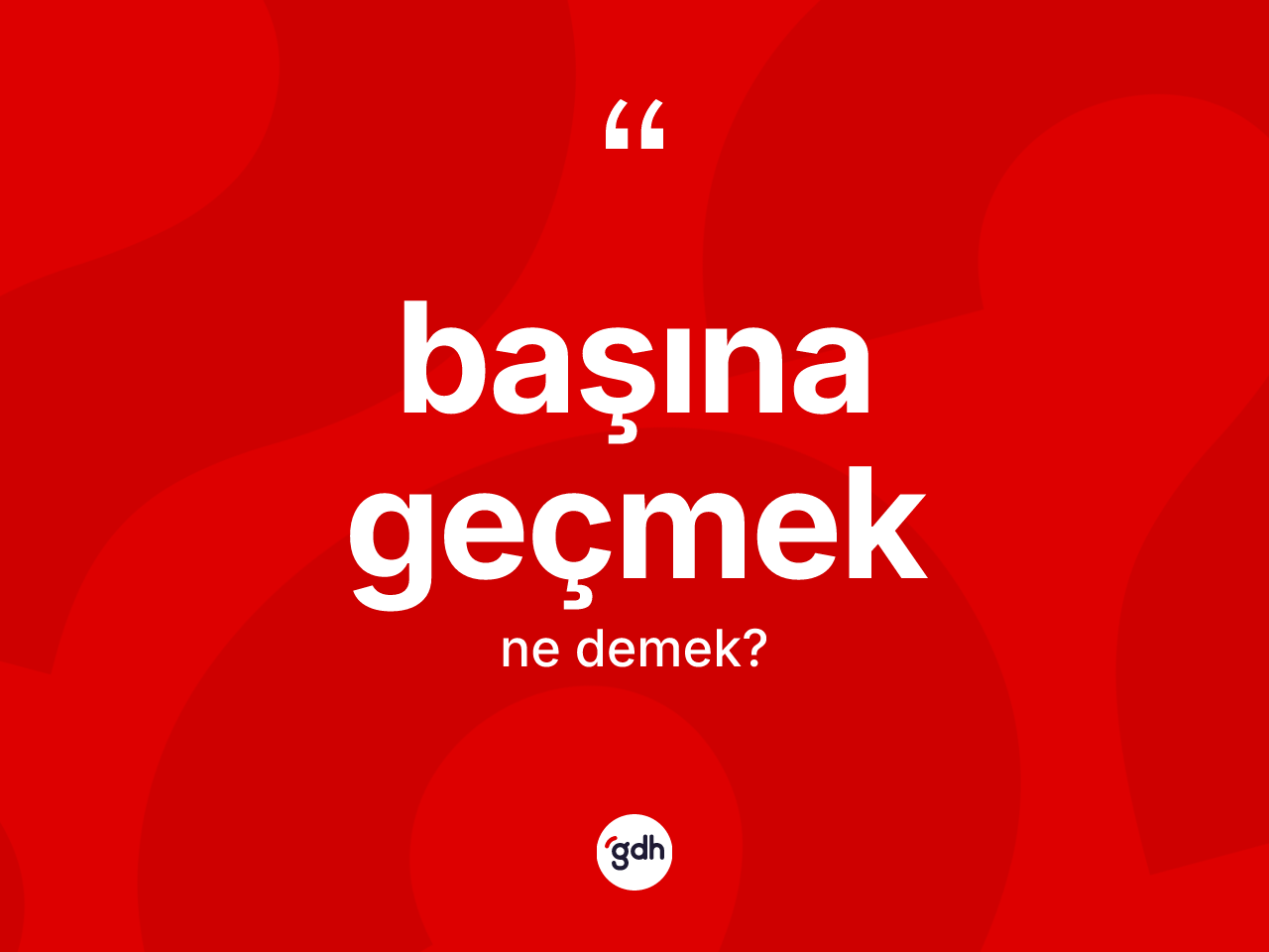 Başına geçmek sözü ne anlama gelir? Başına geçmek ifadesi nerede kullanılır?