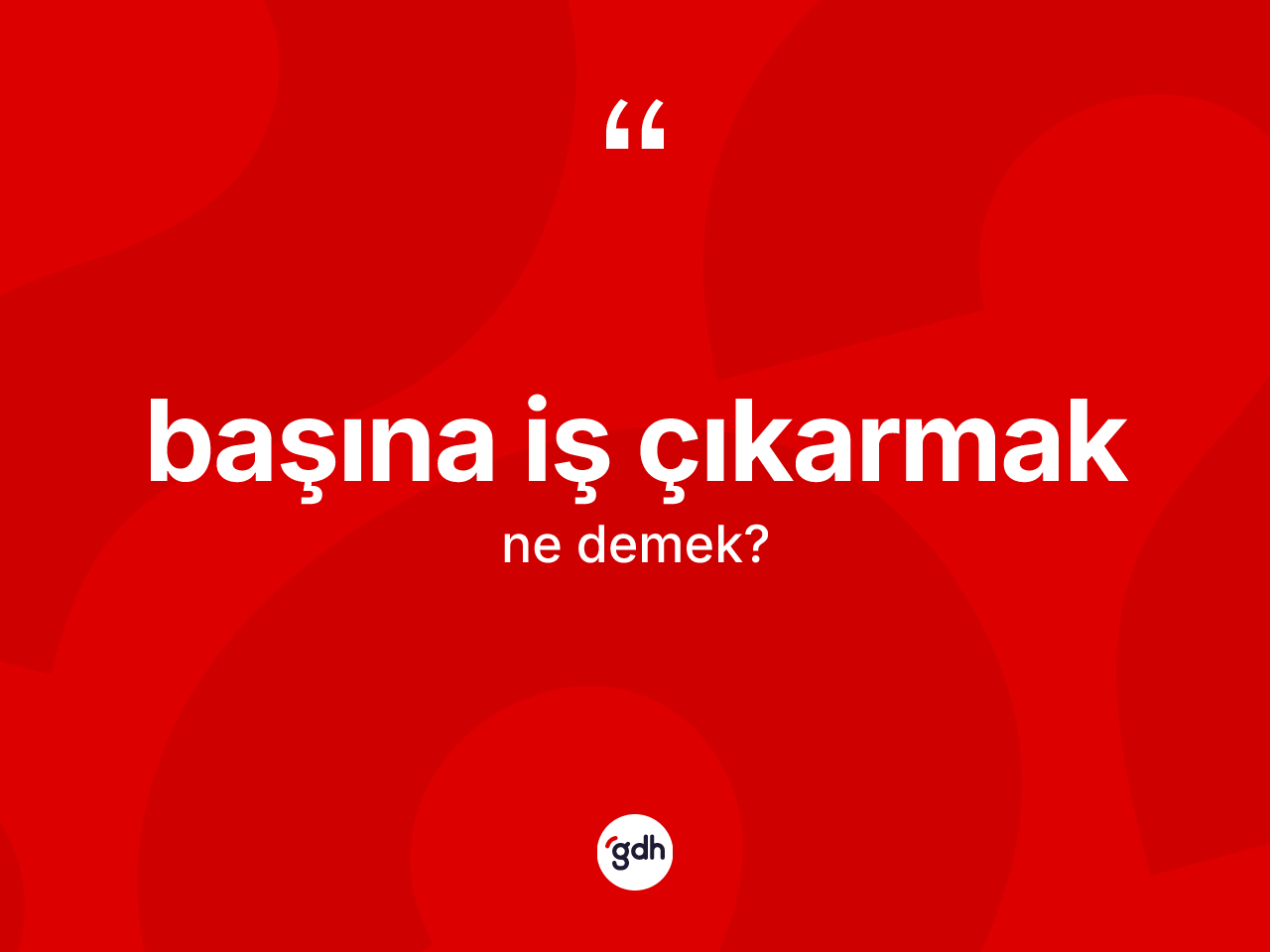 Başına iş çıkarmak sözü neyi anlatır? Başına iş çıkarmak sözünün TDK anlamı nedir?