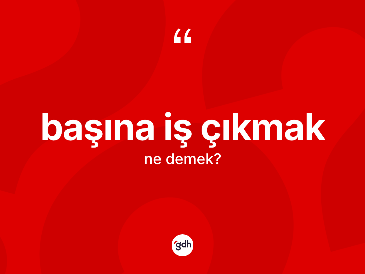 Başına iş çıkmak ifadesinin kısaca anlamı nedir? Başına iş çıkmak ifadesi hangi durumlarda kullanılır