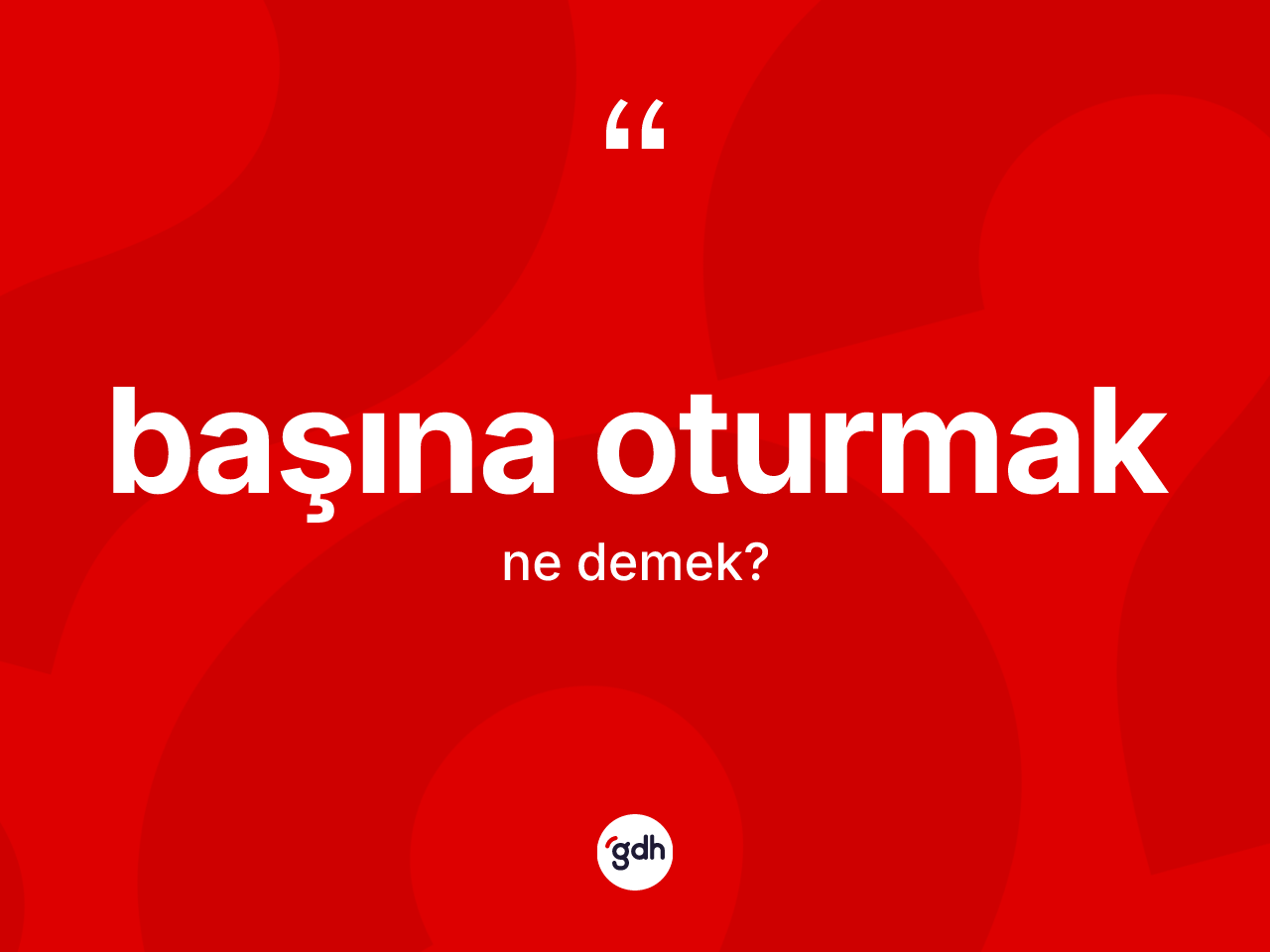 Başına oturmak ne demek? Başına oturmak ifadesinin kaç farklı anlamı var?