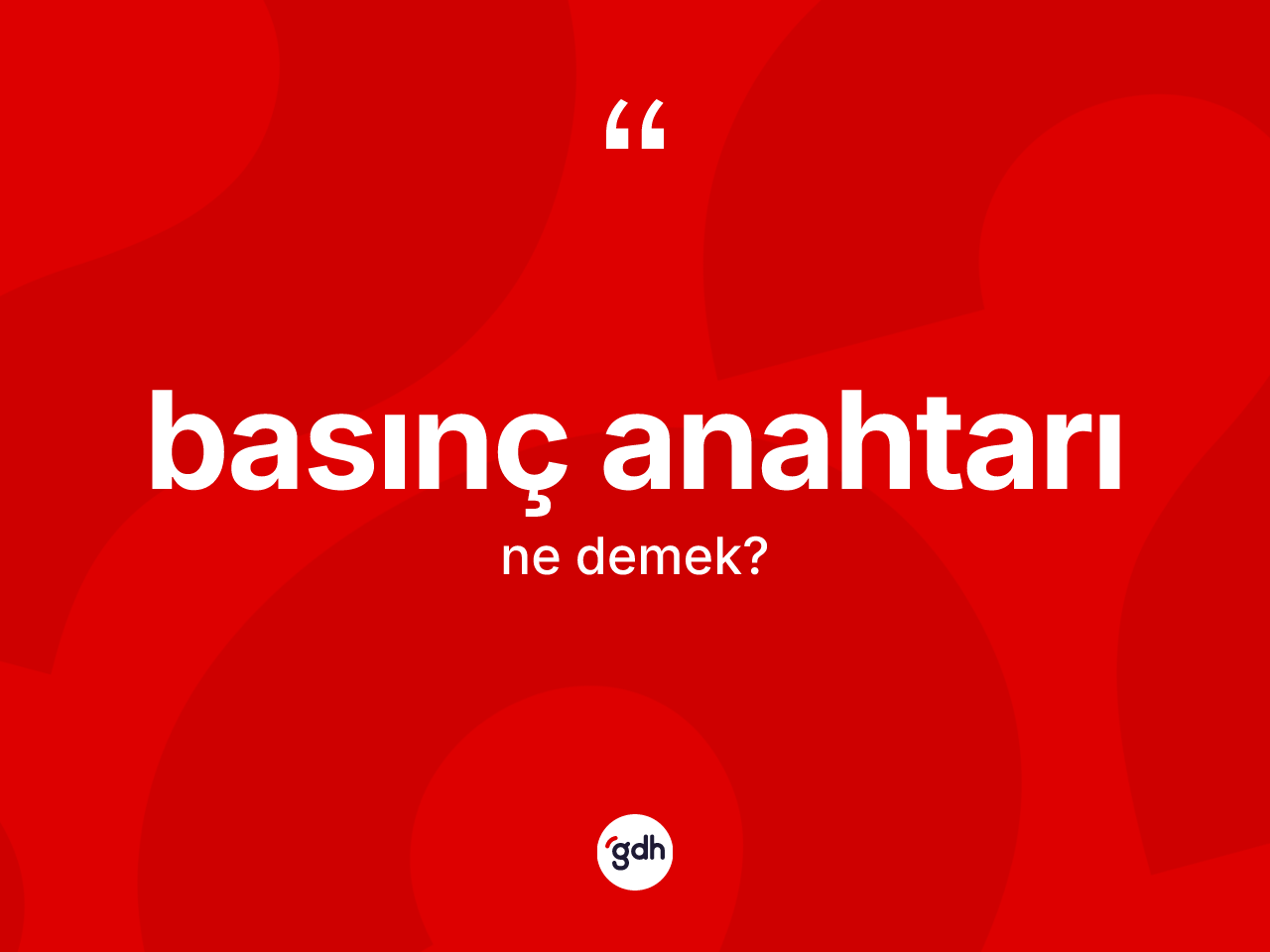 Basınç anahtarı kelimesinin anlamı nedir? Basınç anahtarı kelimesinin TDK'ya göre açıklaması nedir?