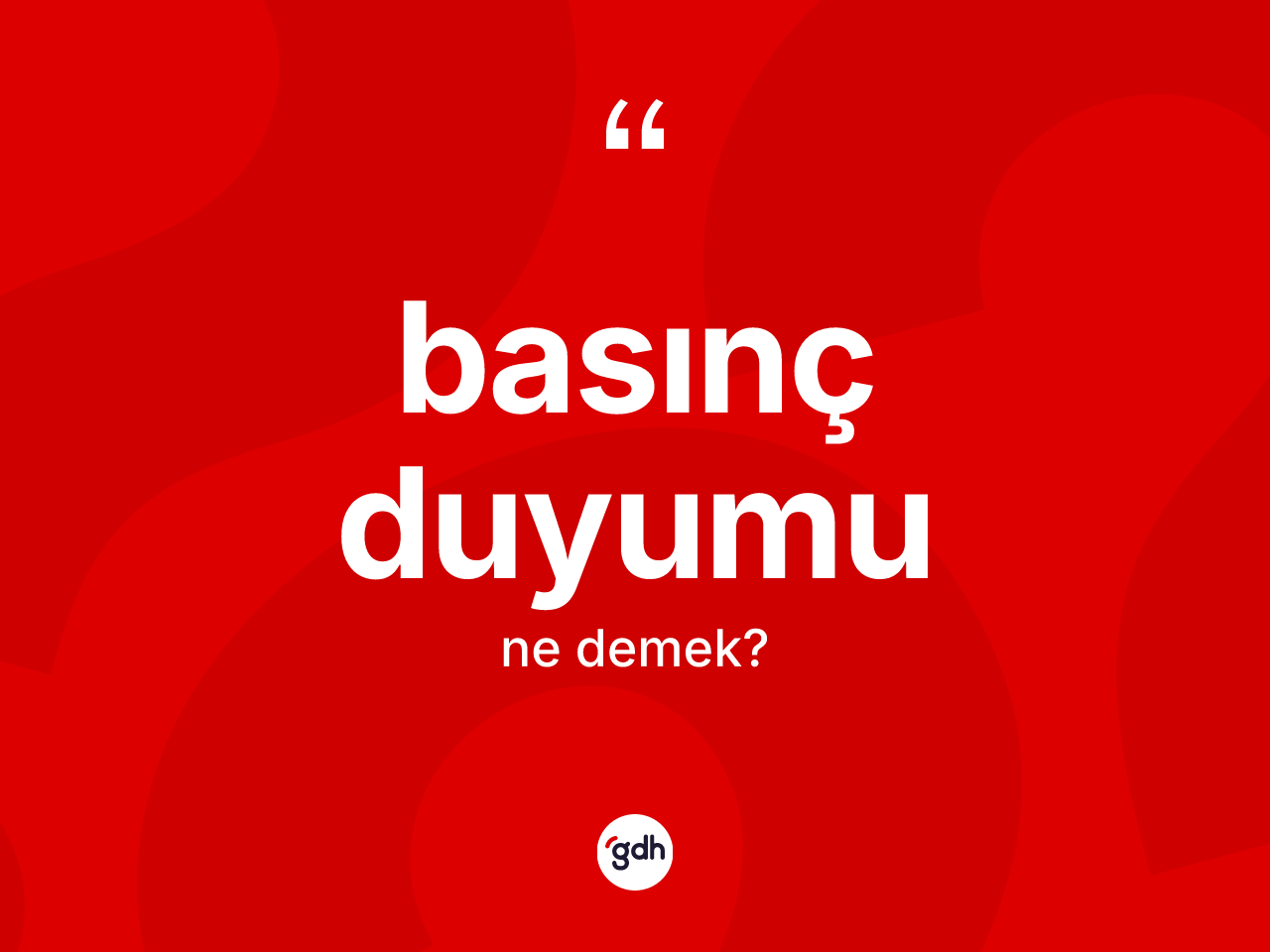 Basınç duyumu kelimesinin sözlükteki tanımı nedir? Basınç duyumunun TDK'ya göre anlamı nedir?