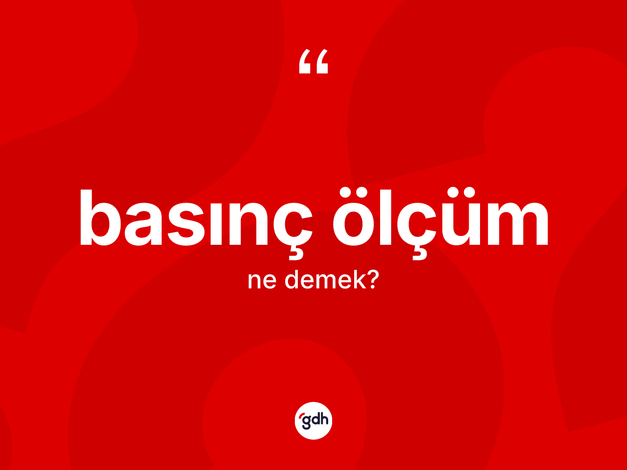 Basınç ölçüm kelimesinin tanımı nedir? Basınç ölçümün TDK'ya göre anlamı nedir?