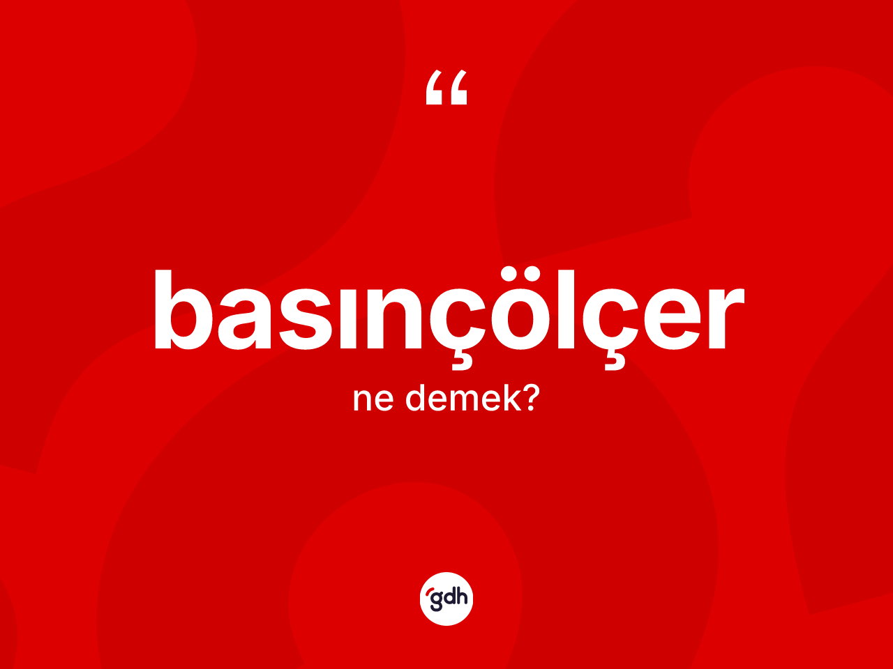 Basınçölçer kelimesinin sözlükteki tanımı nedir? Basınçölçer kelimesinin TDK anlamı nedir?
